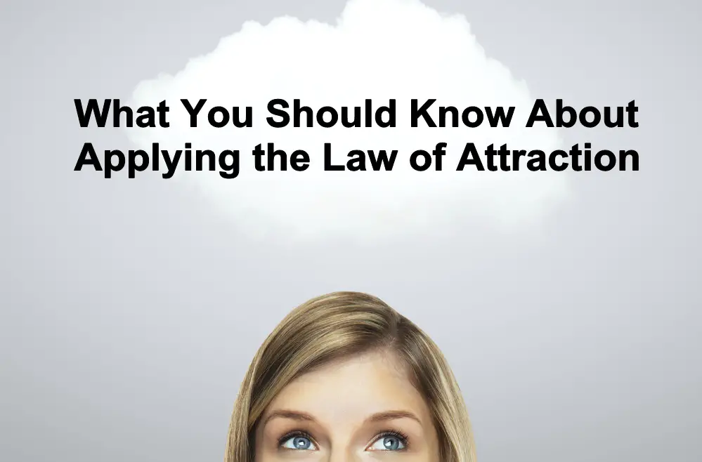 What You Should Know About Applying the Law of Attraction