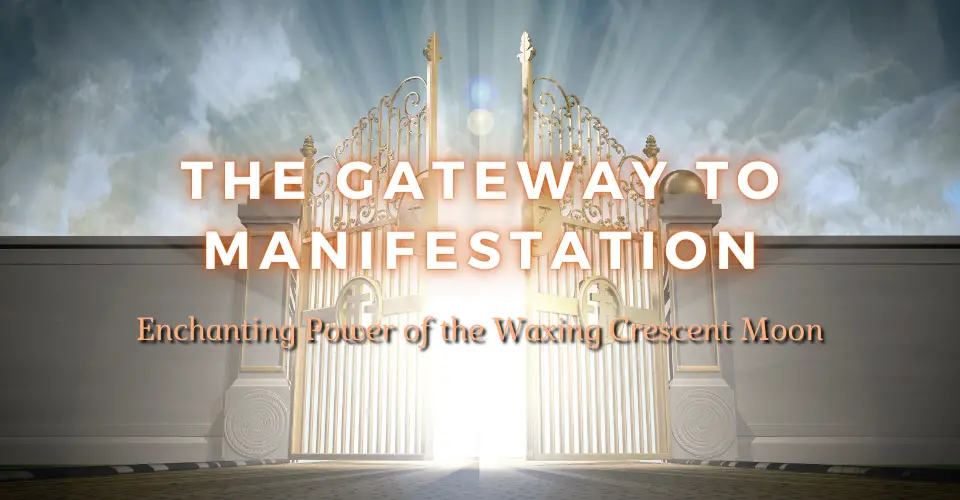 The Enchanting Power of the Waxing Crescent Moon: The Gateway to Manifestation