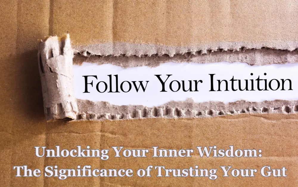 Unlocking Your Inner Wisdom: The Significance of Trusting Your Gut