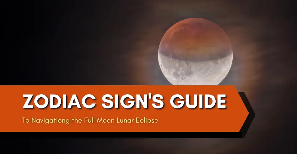 Your Zodiac Sign’s Guide to Navigating the Full Moon Lunar Eclipse