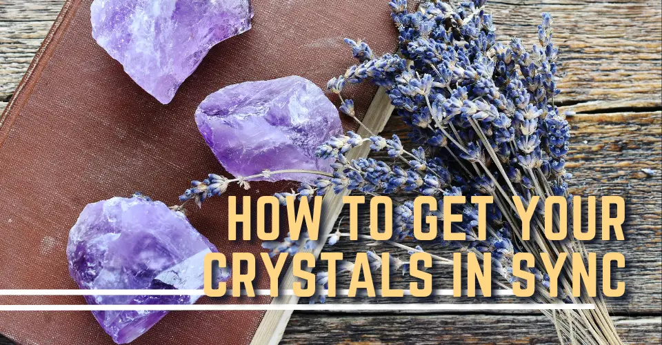 Not Feeling the Vibe? How to Get Your Crystals in Sync