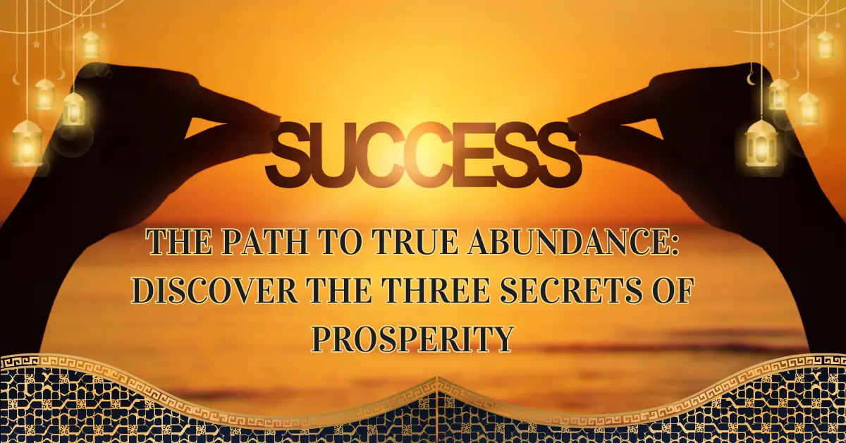 The Path to True Abundance: Discover the Three Secrets of Prosperity