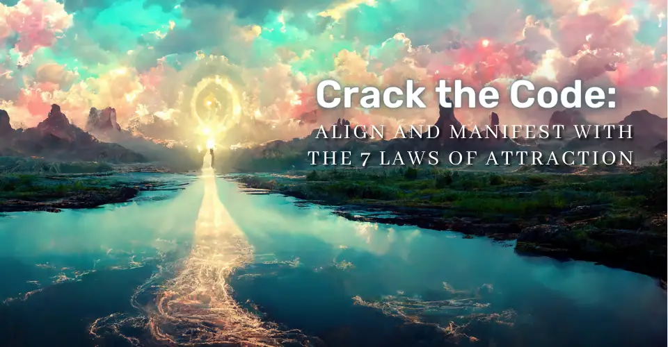 Crack the Code: Align and Manifest with the 7 Laws of Attraction