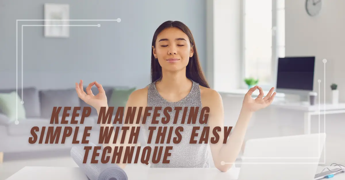 Keep Manifesting Simple with This Easy Technique 