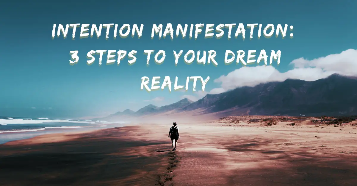 Intention Manifestation: 3 Steps to Your Dream Reality