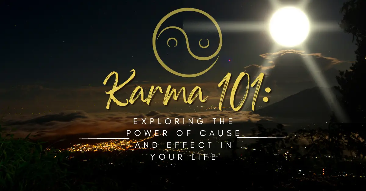Karma 101: Exploring the Power of Cause and Effect in Your Life