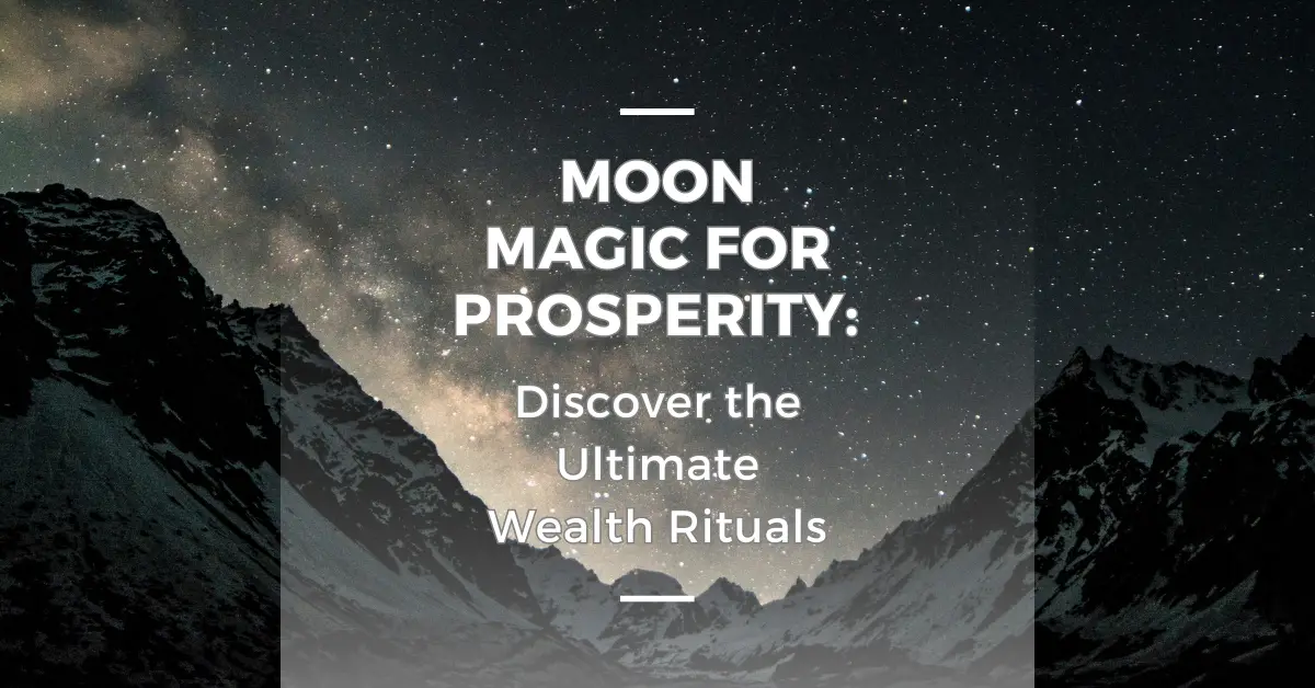 Moon Magic for Prosperity: Discover the Ultimate Wealth Rituals