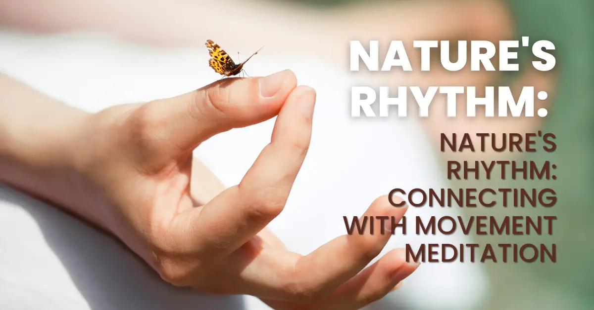 Nature’s Rhythm: Connecting with Movement Meditation