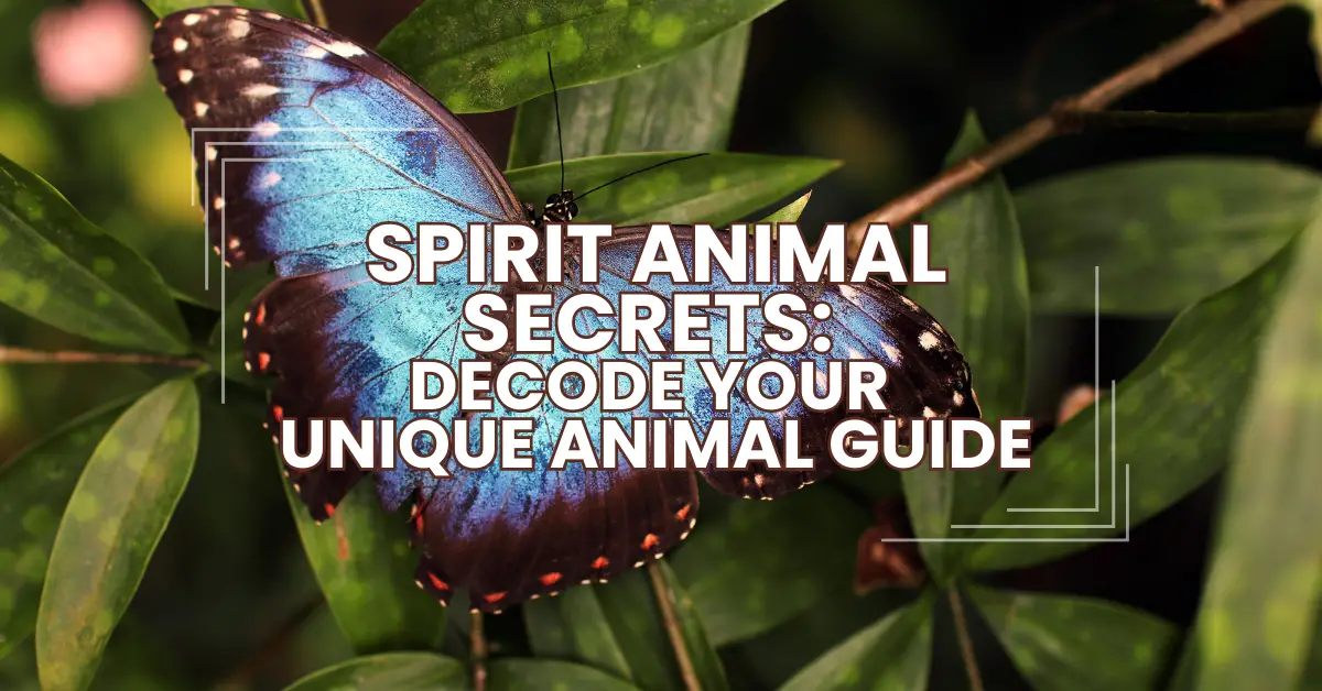 Spirit Animal Secrets: Decode Your Unique Animal Guide