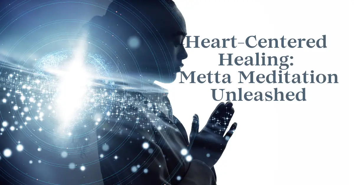 Heart-Centered Healing: Metta Meditation Unleashed