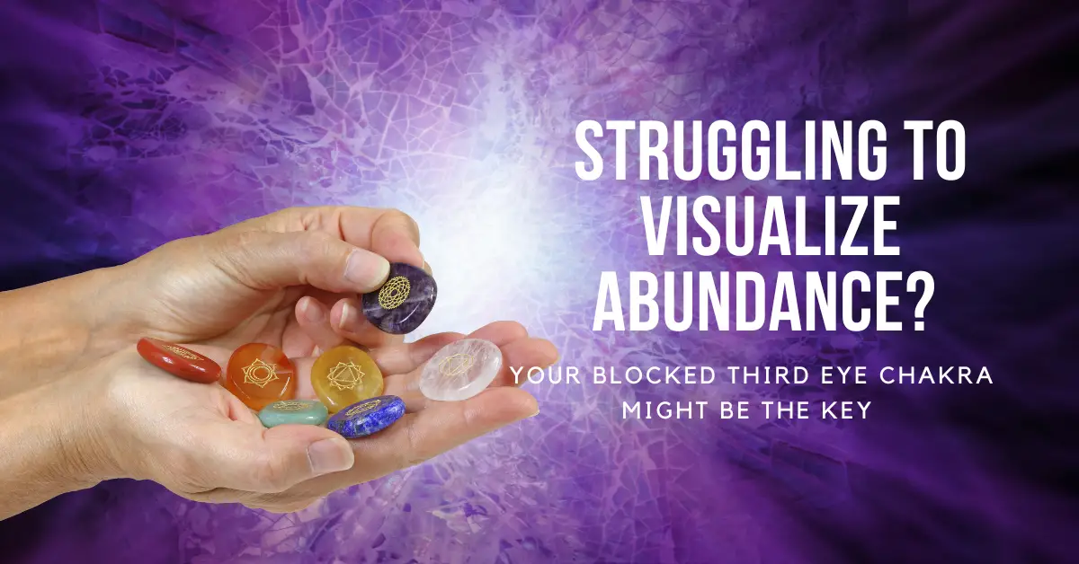 Struggling to Visualize Abundance? Your Blocked Third Eye Chakra Might Be the Key