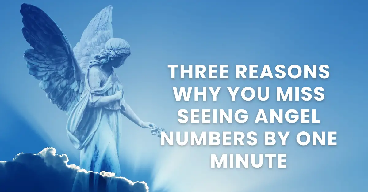 Three Reasons Why you Miss Seeing Angel Numbers by One Minute