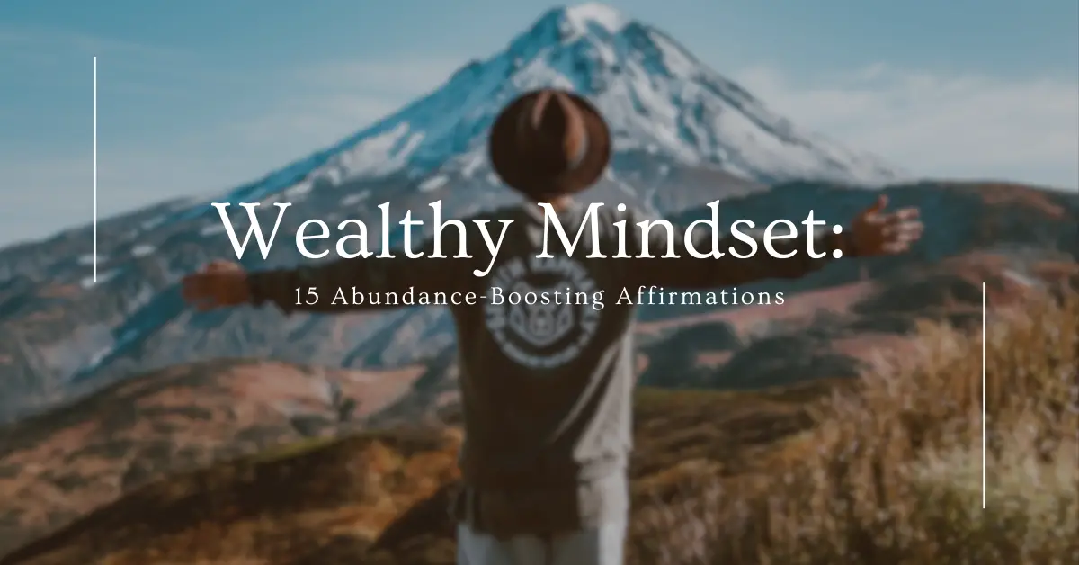 Wealthy Mindset: 15 Abundance-Boosting Affirmations