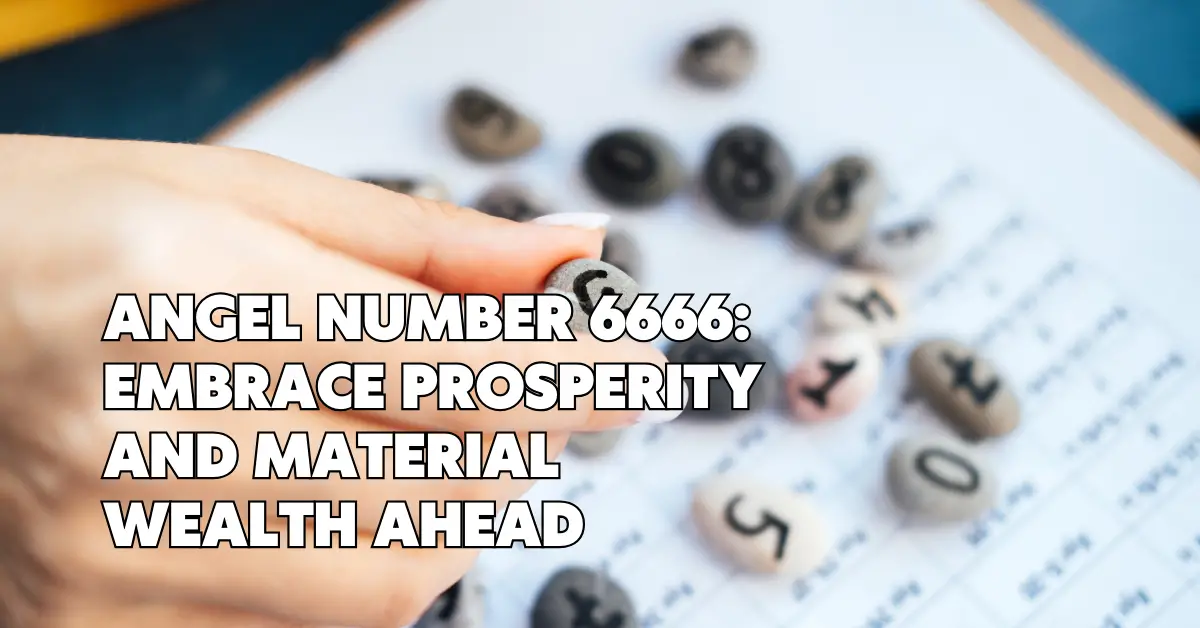 Angel Number 6666: Embrace Prosperity and Material Wealth Ahead