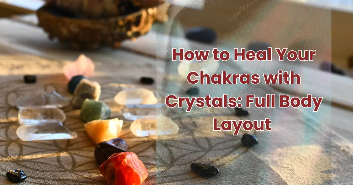 How to Heal your Chakras with Crystals: Full Body Layout 