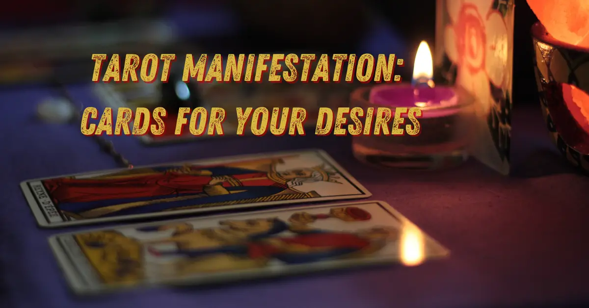 Tarot Manifestation: Cards for Your Desires