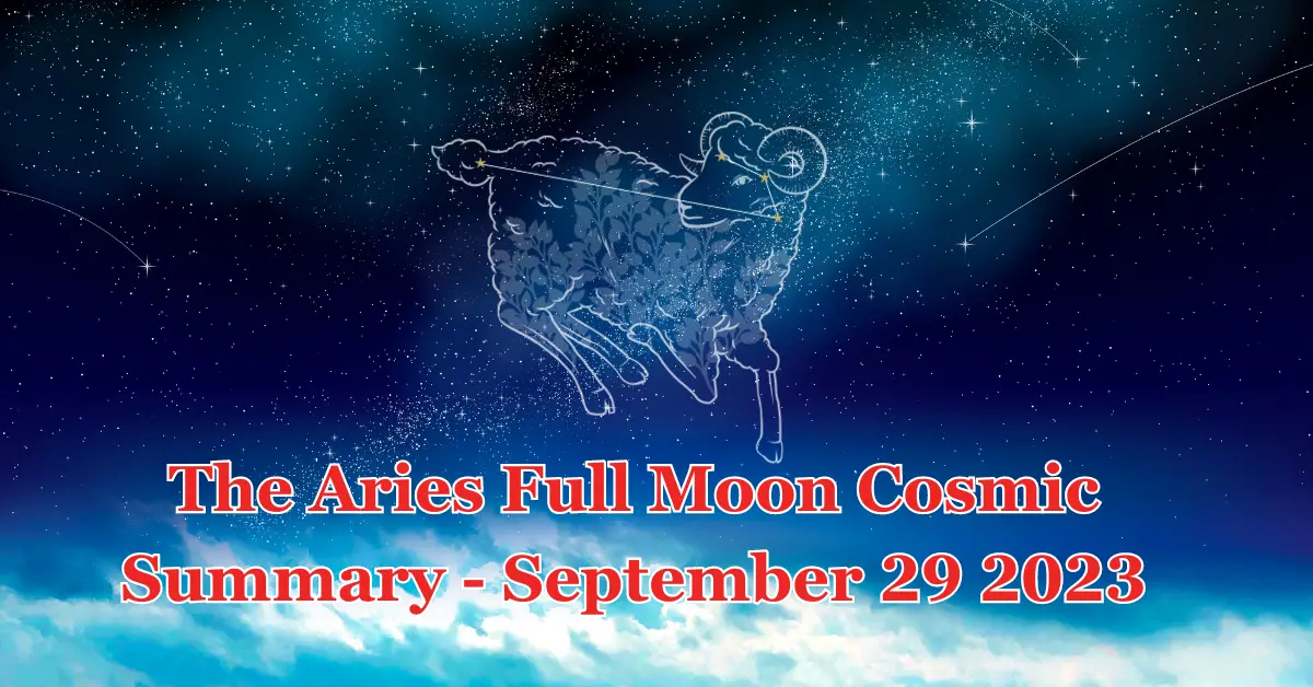 The Aries Full Moon Cosmic Summary – September 29 2023