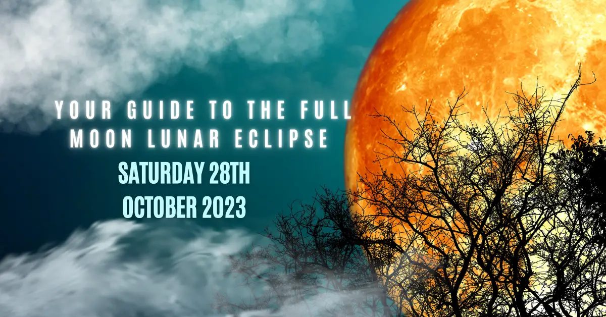 Your Guide to the Full Moon Lunar Eclipse – Saturday 28th October 2023