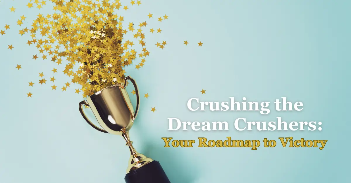 Crushing the Dream Crushers: Your Roadmap to Victory 