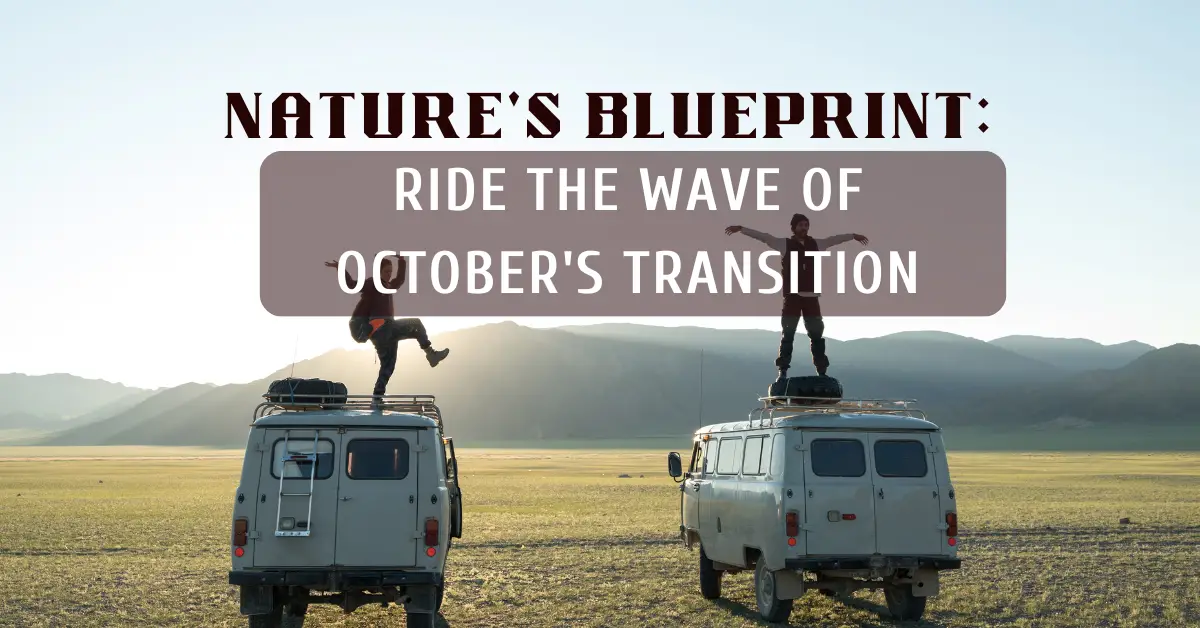 Nature’s Blueprint: Ride the Wave of October’s Transition