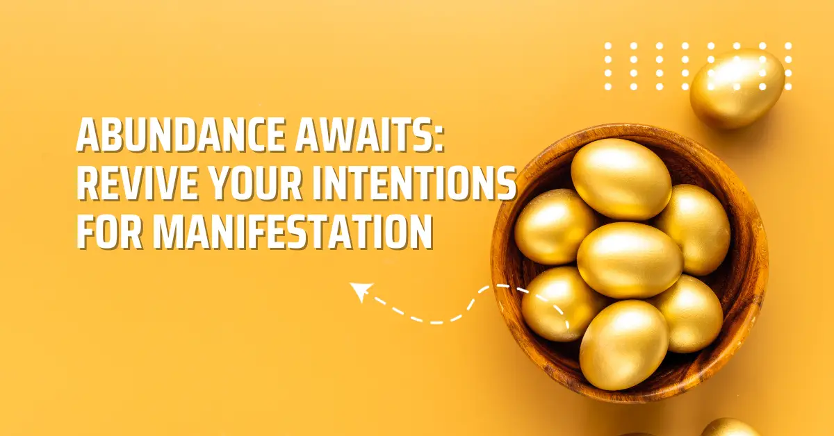 Abundance Awaits: Revive Your Intentions for Manifestation