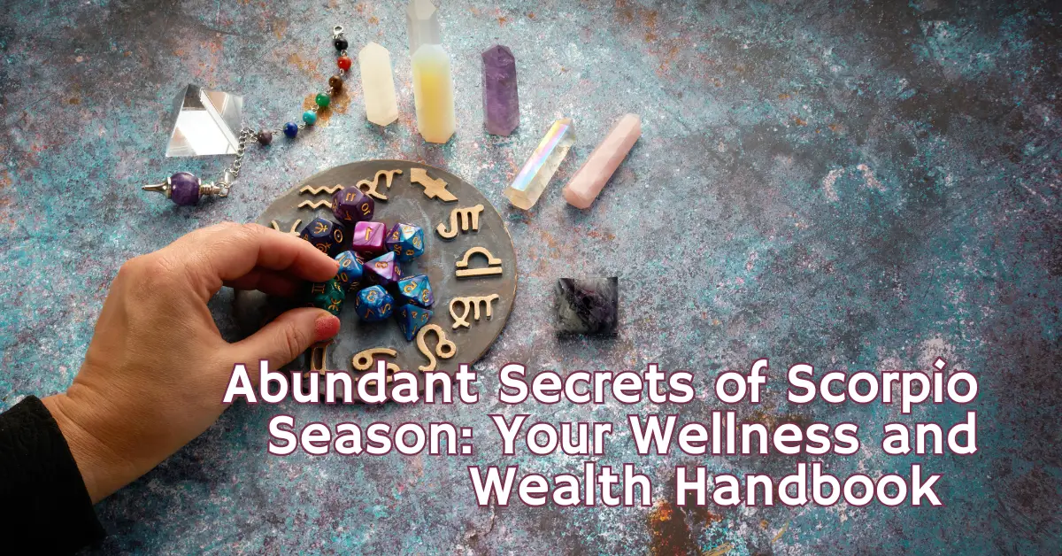 Abundant Secrets of Scorpio Season: Your Wellness and Wealth Handbook  