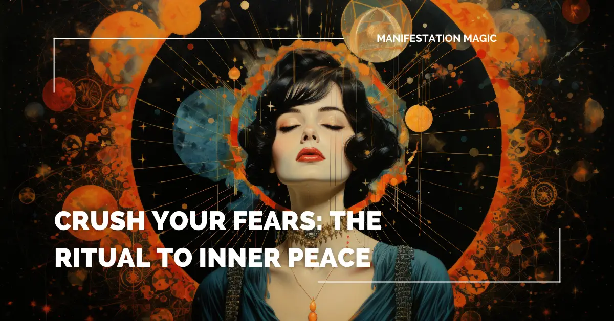 Crush Your Fears: The Ritual to Inner Peace