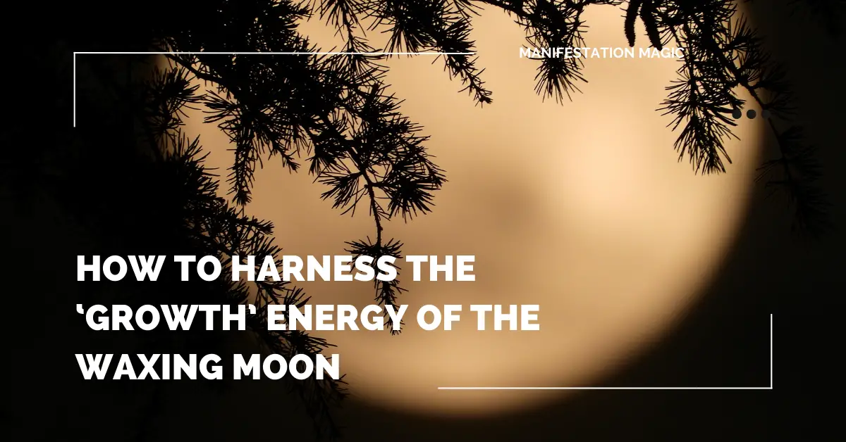 How to Harness the ‘Growth’ Energy of the Waxing Moon