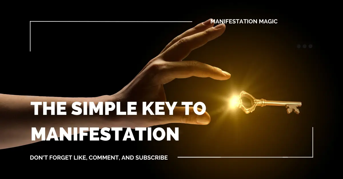 The Simple Key to Manifestation 