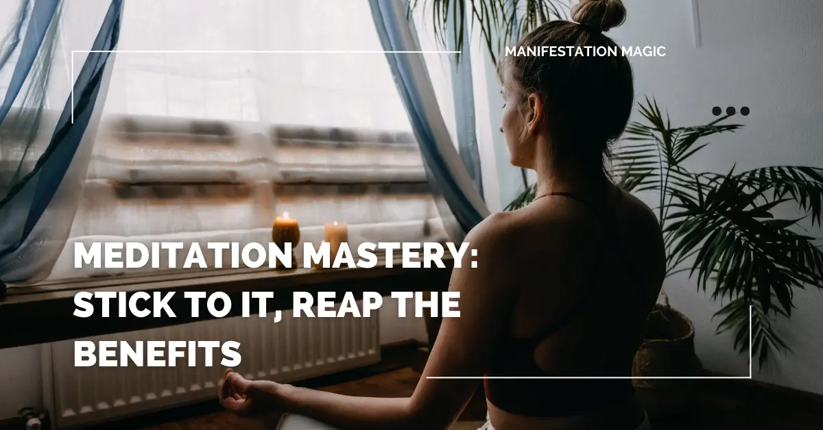 Meditation Mastery: Stick to It, Reap the Benefits