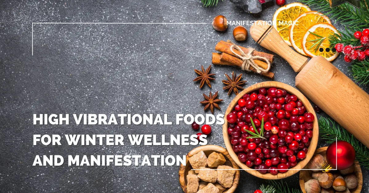 High Vibrational Foods for Winter Wellness and Manifestation