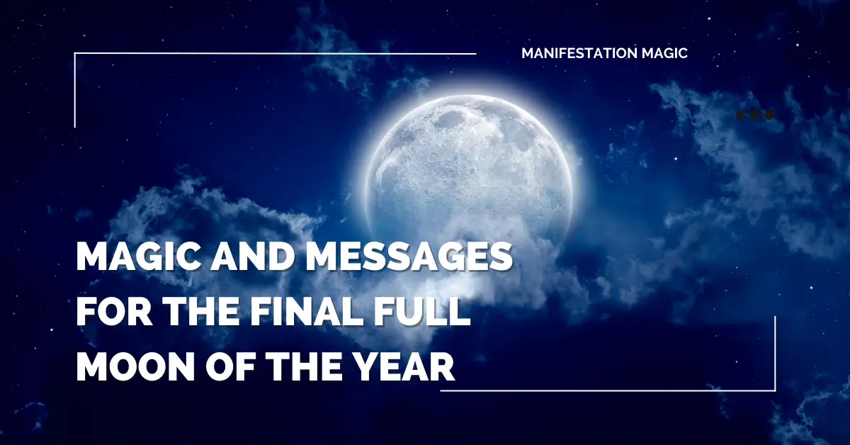 Magic and Messages for the Final Full Moon of the Year 