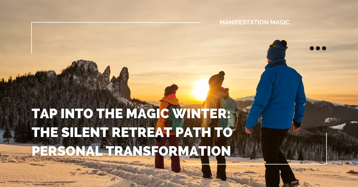 Tap into the Magic Winter: The Silent Retreat Path to Personal Transformation