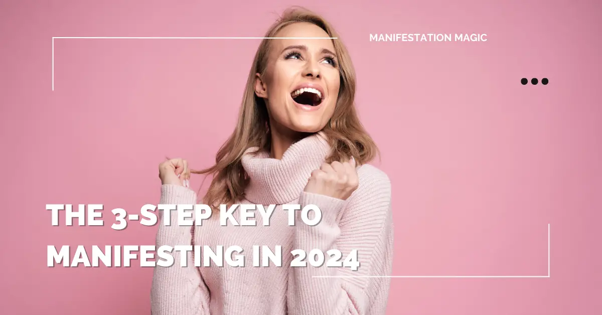 The 3-Step Key to Manifesting in 2024 