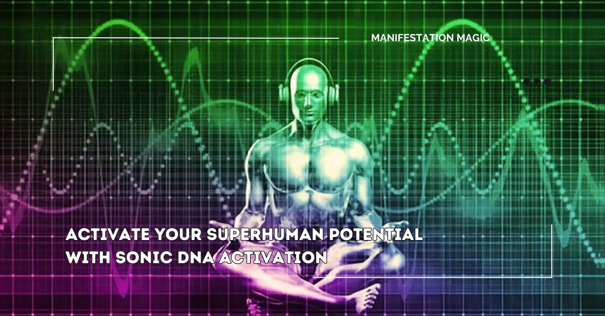 Activate Your Superhuman Potential with Sonic DNA Activation