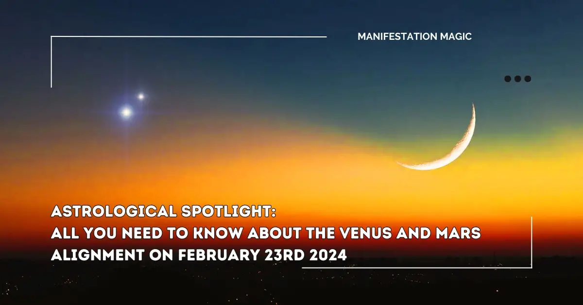 Astrological Spotlight: All you Need to Know about the Venus and Mars Alignment on February 23rd 2024