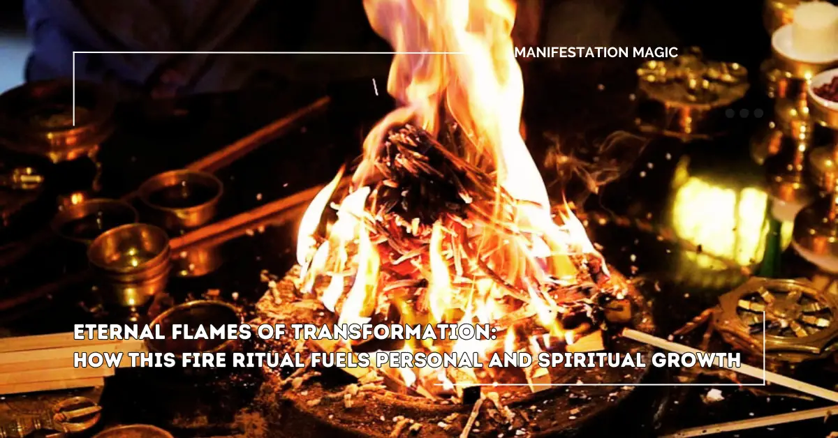 Eternal Flames of Transformation: How This Fire Ritual Fuels Personal and Spiritual Growth