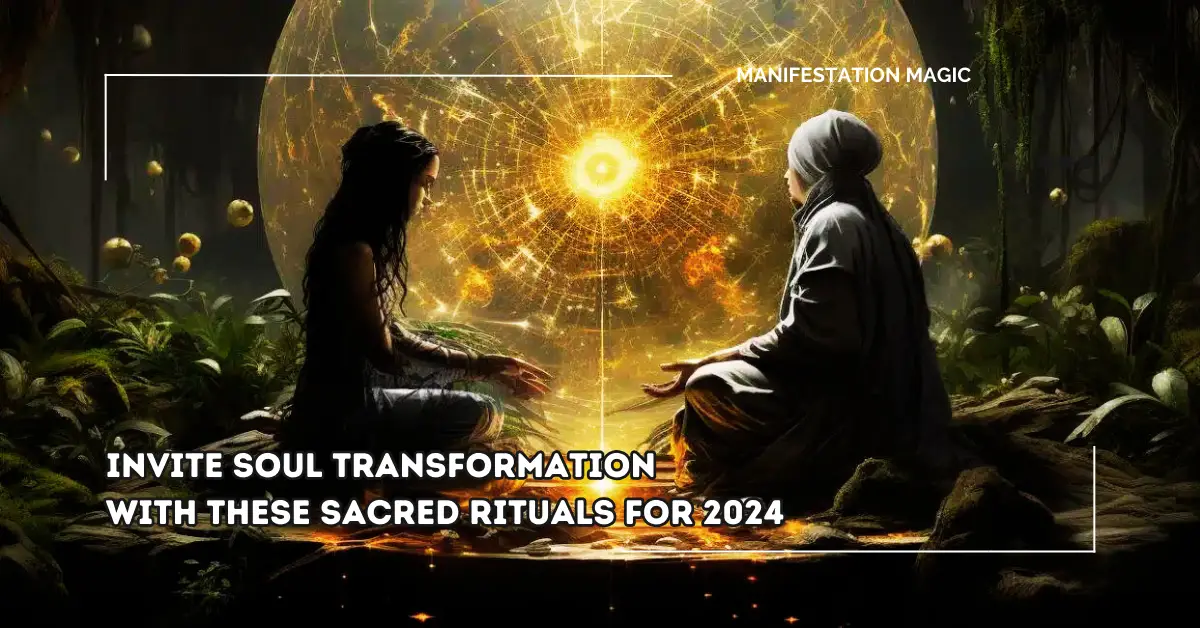 Invite Soul Transformation with These Sacred Rituals for 2024