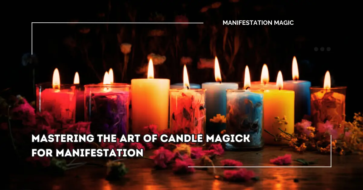 Mastering the Art of Candle Magick for Manifestation