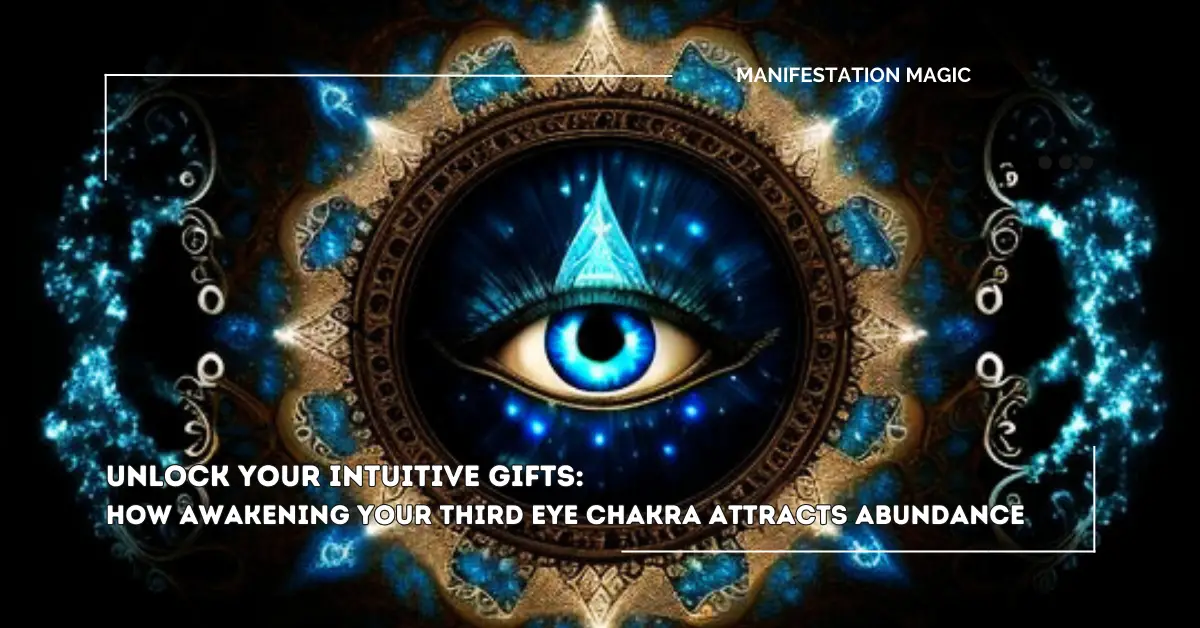 Unlock Your Intuitive Gifts: How Awakening Your Third Eye Chakra Attracts Abundance