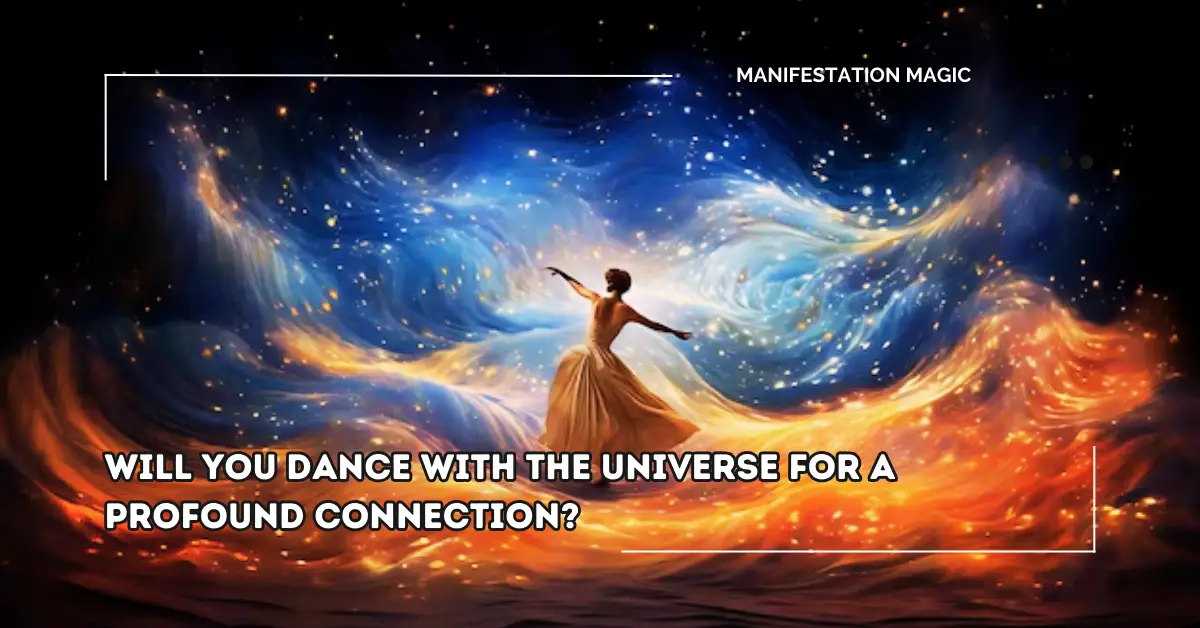 Will You Dance With The Universe For A Profound Connection?