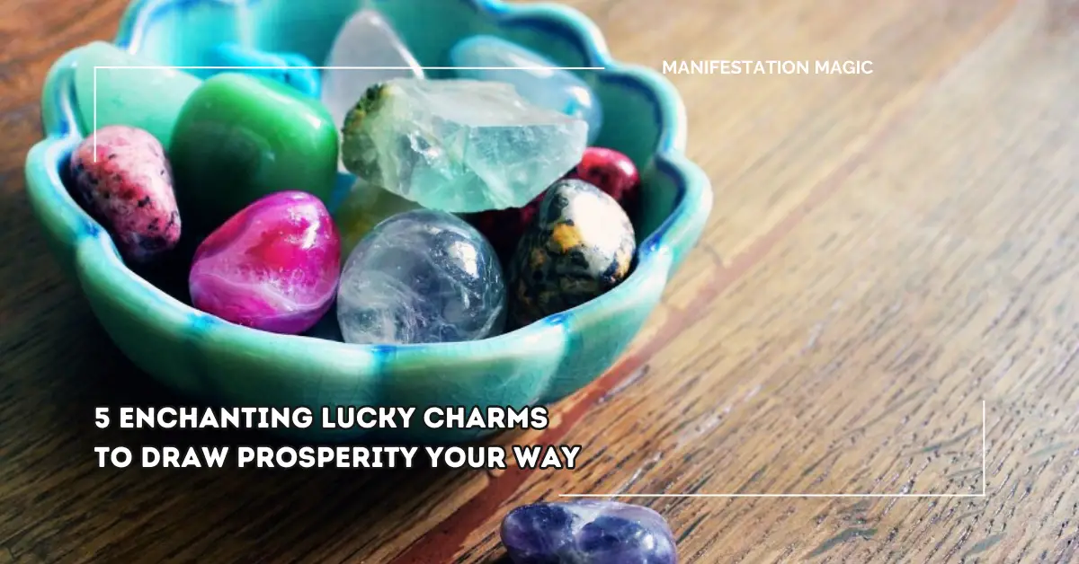 5 Enchanting Lucky Charms to Draw Prosperity Your Way