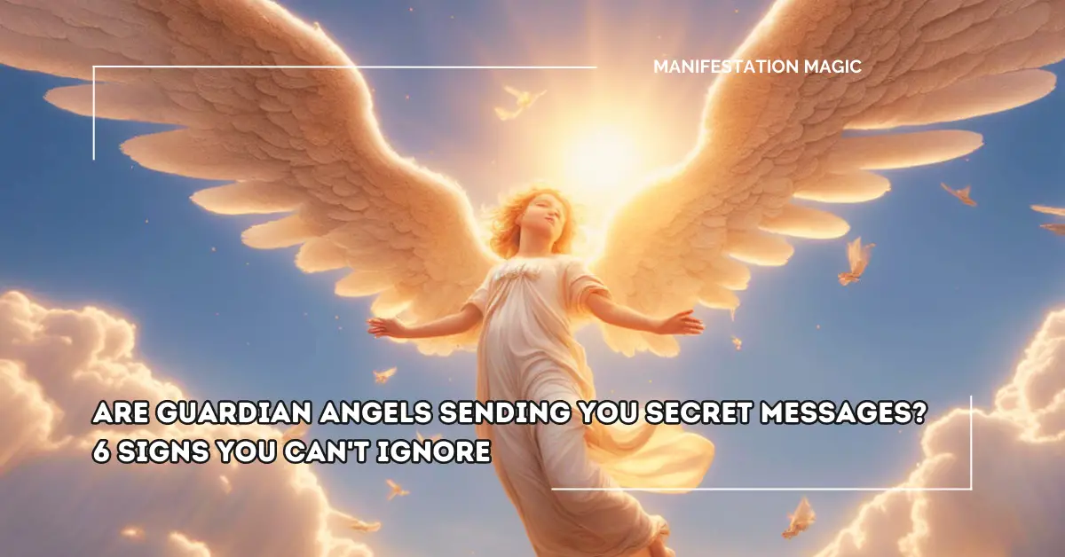 Are Guardian Angels Sending You Secret Messages? 6 Signs You Can’t Ignore