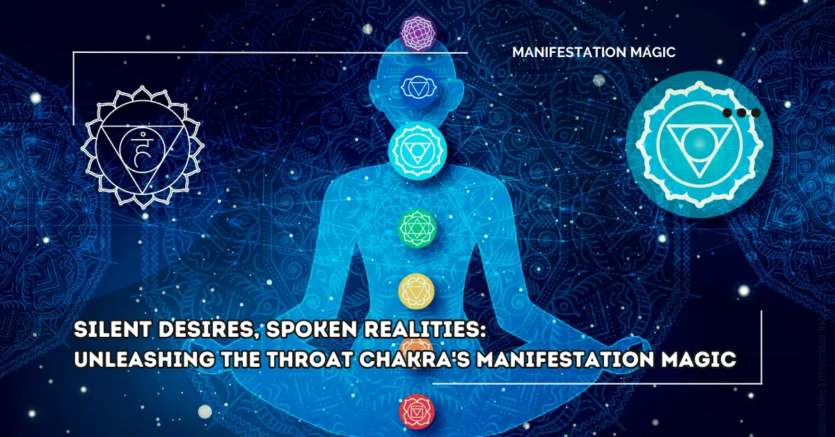 Silent Desires, Spoken Realities: Unleashing the Throat Chakra’s Manifestation Magic