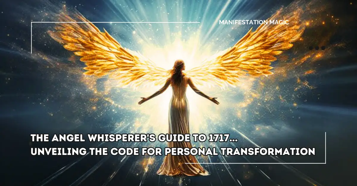 The Angel Whisperer’s Guide to 1717… Unveiling the Code for Personal Transformation