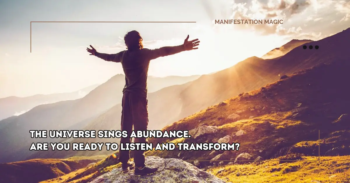 The Universe Sings Abundance. Are you Ready to Listen and Transform?