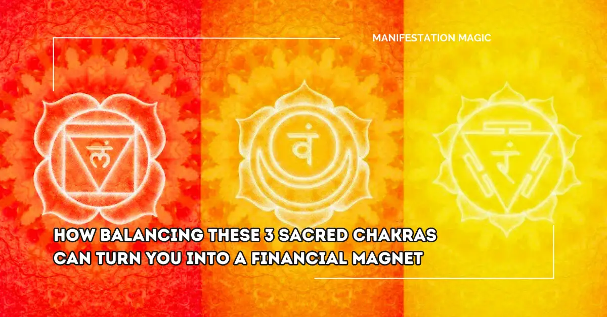 How Balancing These 3 Sacred Chakras Can Turn You Into a Financial Magnet