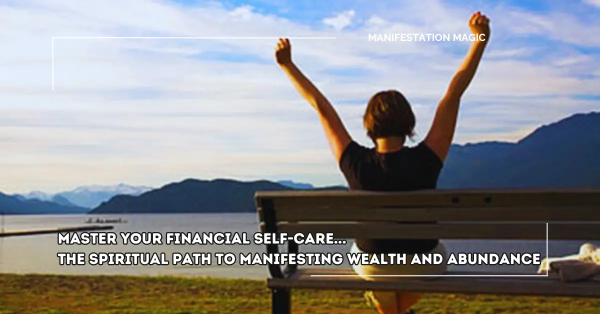 Master Your Financial Self-Care… The Spiritual Path to Manifesting Wealth and Abundance