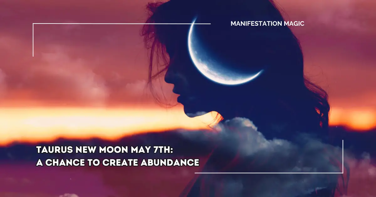 Taurus New Moon May 7th: A Chance to Create Abundance