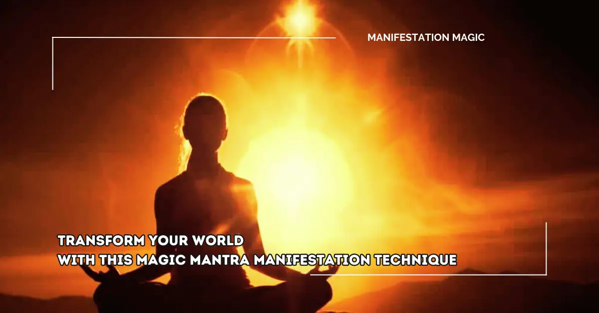 Transform Your World with This Magic Mantra Manifestation Technique